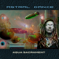 Astral Dance - Aqua Sacrament