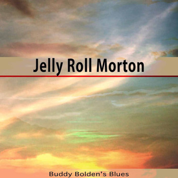 Jelly Roll Morton - Buddy Bolden's Blues