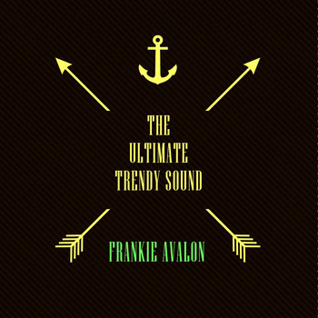 Frankie Avalon - The Ultimate Trendy Sound