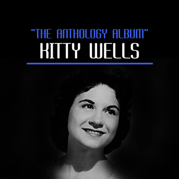 Kitty Wells - The Anthology Album