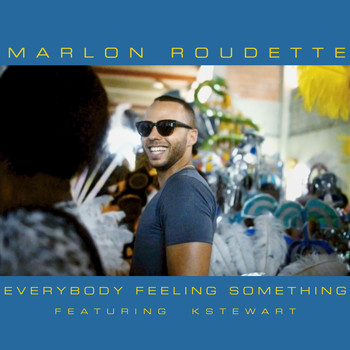 Marlon Roudette feat. KStewart - Everybody Feeling Something