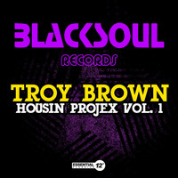 Troy Brown - Housin Projex Vol. 1