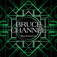 Bruce Channel - Mine Exclusively