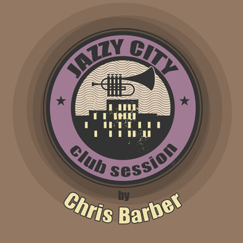 Chris Barber - JAZZY CITY - Club Session by Chris Barber