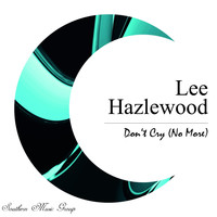 Lee Hazlewood - Don't Cry (No More)
