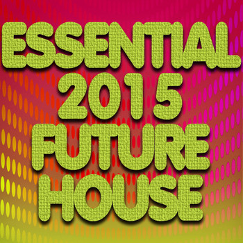 Various Artists - Essential 2015 Future House (Explicit)