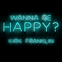 Kirk Franklin - Wanna Be Happy?