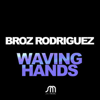 Broz Rodriguez - Waving Hands