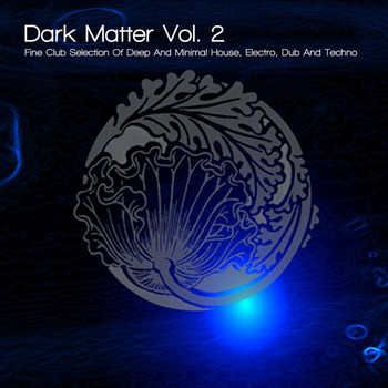 Various Artists - Dark Matter, Vol. 2 - Fine Club Selection of Deep & Minimal House, Electro, Dub & Techno