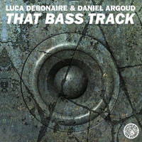 Luca Debonaire & Daniel Argoud - That Bass Track