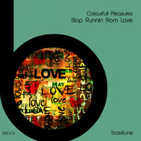 Colourfull Pleasures - Stop Runnin from Love