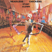 Headless Chickens - Stunt Clown