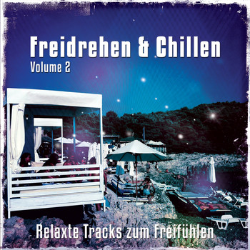 Various Artists - Freidrehen & Chillen, Vol. 2 (Relaxte Tracks Zum Freifühlen)