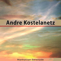 André Kostelanetz - Manhattan Serenade