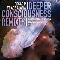 Oscar P - Deeper Consciousness (feat. Ade Alafia) - Remixes, Pt. 1
