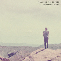 Talking to Sophie - Mourning Glory