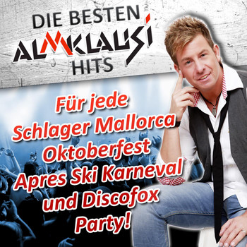 Various Artists - Die besten Almklausi Hits - Für jede Schlager Mallorca Oktoberfest Après Ski Karneval und Discofox Party!