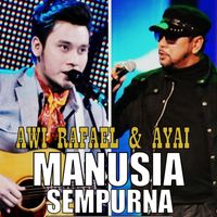Awi Rafael & Ayai - Manusia Sempurna