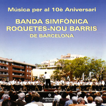 Banda Simfònica Roquetes-Nou Barris de Barcelona - Música Per Al 10è Aniversari