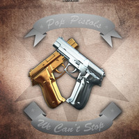 Pop Pistols - We Can't Stop