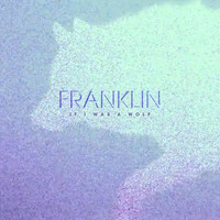 Franklin - If I Was a Wolf EP