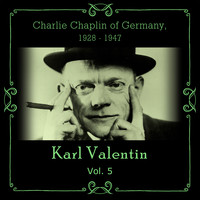 Karl Valentin - Charlie Chaplin of Germany, 1928 - 1947, Vol. 5