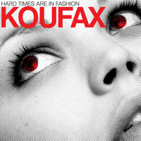 Koufax - Hard Times are in Fashion