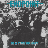 Endpoint - In a Time of Hate