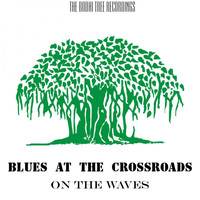 Blues at The Crossroads - On the Waves