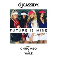 DJ Cassidy - Future Is Mine (feat. Chromeo & Wale)