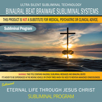 Binaural Beat Brainwave Subliminal Systems - Eternal Life Through Jesus Christ