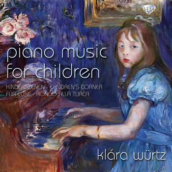 Klára Würtz - Piano Music for Children: Kinderszenen, Children's Corner, Für Elise, Rondo alla turca