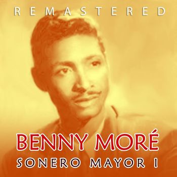 Benny Moré - Sonero mayor I (Remastered)