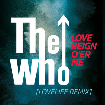 The Who - Love Reign O'er Me (Lovelife Remix)