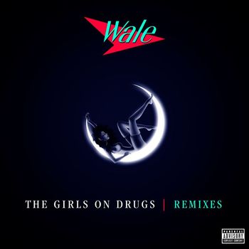 Wale - The Girls on Drugs (Remixes EP)
