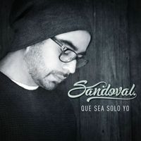 Sandoval - Que Sea Sólo Yo