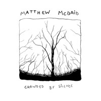 Matthew McDaid - Crowded by Silence
