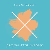 Justin Cross - Passion With Purpose