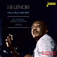 J.B. Lenoir - I Wanna Play a Little While