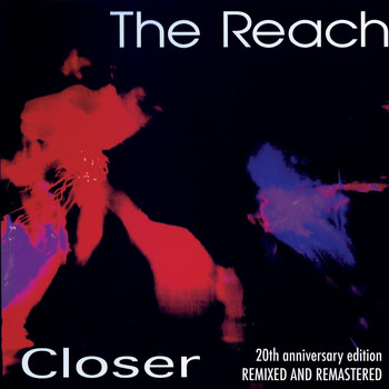 The Reach - Closer (20th Anniversary Edition)