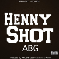 ABG - Henny Shot (Affluent Mix) (Explicit)