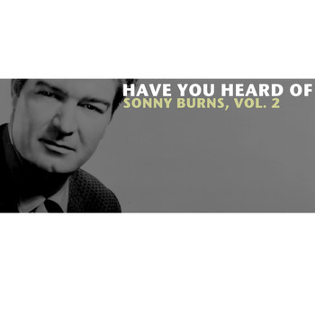 Sonny Burns - Have You Heard of Sonny Burns, Vol. 2