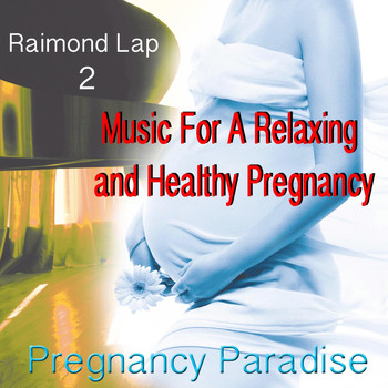 Raimond Lap - Pregnancy Paradise 2: Music for a Relaxing and Healthy Pregnancy