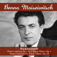 Benno Moiseiwitsch - Rachmaninoff: Piano Concerto No. 1 In F Sharp Minor, Op. 1 - Piano Concerto No. 2 In C Minor, Op. 18