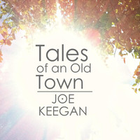 Joe Keegan - Tales of an Old Town