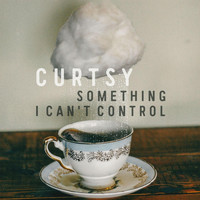Curtsy - Something I Can't Control