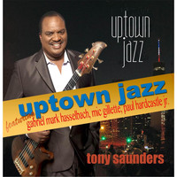 Tony Saunders - Uptown Jazz (feat. Gabriel Mark Hasselbach, Paul Hardcastle Jr. & Mic Gillette)