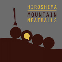 Hiroshima - Mountain Meatballs