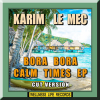 Karim Le Mec - Bora Bora Calm Times - EP (Cut Version)