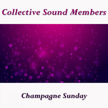 Collective Sound Members - Champagne Sunday